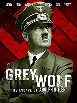 Grey Wolf: Hitler\'s Escape to Argentina